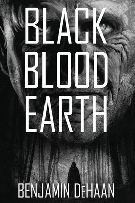 Black Blood Earth by DeHaan, Benjamin