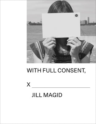 Jill Magid: With Full Consent by Magid, Jill