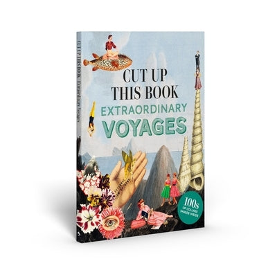 Cut Up This Book: Extraordinary Voyages to Incredible Places by Rivans, Maria