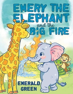 Emery the Elephant and the Big Fire by Green, Emerald