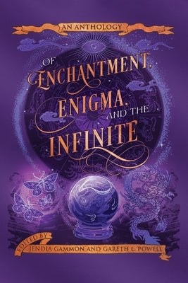 Of Enchantment, Enigma, and the Infinite: An Anthology by Gammon, Jendia