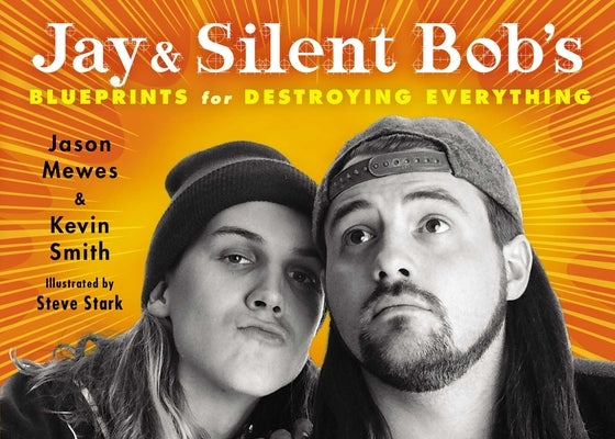 Jay & Silent Bob's Blueprints for Destroying Everything by Mewes, Jason
