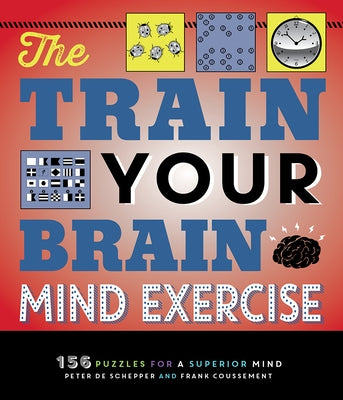 The Train Your Brain Mind Exercise: 156 Puzzles for a Superior Mind by de Schepper, Peter
