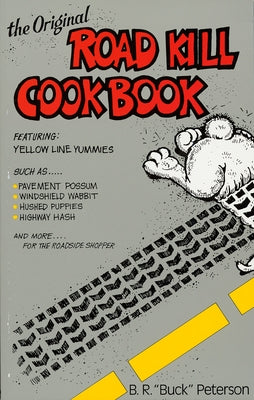 The Original Road Kill Cookbook by Peterson, B. R.