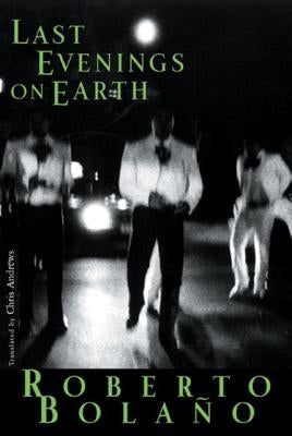 Last Evenings on Earth by BolaÃ±o, Roberto