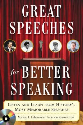 Great Speeches for Better Speaking (Book + Audio CD): Listen and Learn from History's Most Memorable Speeches [With Audio CD] by Eidenmuller, Michael E.