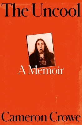 The Uncool: A Memoir by Crowe, Cameron