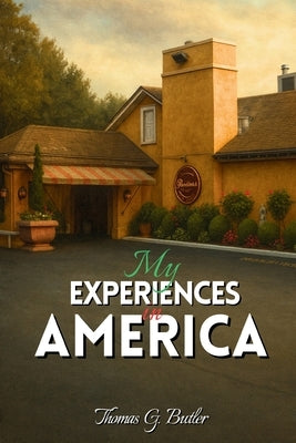 My Experiences in America by Butler, Thomas G.