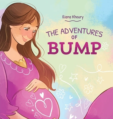 The Adventures of Bump: A Heartwarming Pregnancy Keepsake Book for Expecting Moms, Baby Showers & Growing Families by Khoury, Iliana
