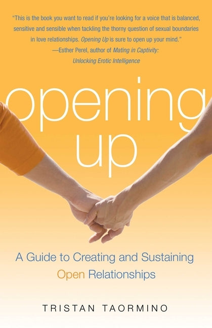 Opening Up: A Guide to Creating and Sustaining Open Relationships by Taormino, Tristan