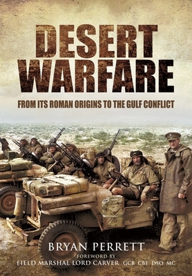 Desert Warfare: From Its Roman Orgins to the Gulf Conflict by Carver, Lord