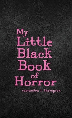 My Little Black Book of Horror by Thompson, Cassandra L.