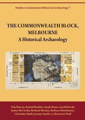 The Commonwealth Block, Melbourne: A Historical Archaeology by Murray, Tim