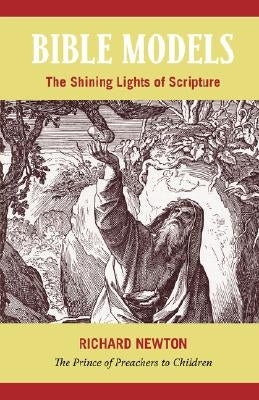 Bible Models: The Shining Lights of Scripture by Newton, Richard
