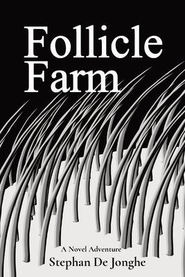 Follicle Farm: A Novel Adventure by de Jonghe, Stephan