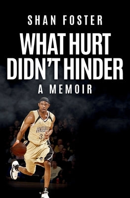 What Hurt Didn't Hinder: A Memoir by Foster, Shan