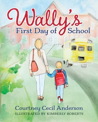 Wally's First Day of School by Anderson, Courtney Cecil