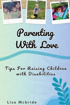 Parenting With Love: Tips for Raising Children with Disabilities by McBride, Lisa