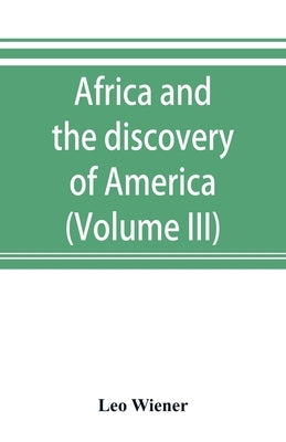 Africa and the discovery of America (Volume III) by Wiener, Leo