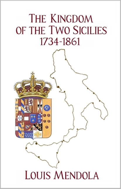 The Kingdom of the Two Sicilies 1734-1861 by Mendola, Louis A.
