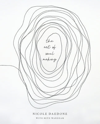 The Art of Soulmaking: A Path to Unconditional Freedom by Wareham, Beth