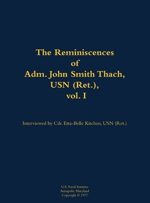 The Reminiscences of Adm. John Smith Thach, USN (Ret.), Vol. 1: 1905-1981 by Thach, John Smith