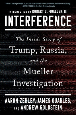 Interference: The Inside Story of Trump, Russia, and the Mueller Investigation by Zebley, Aaron