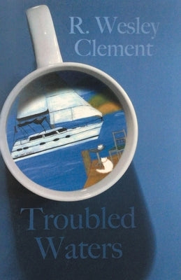 Troubled Waters by R Wesley Clement