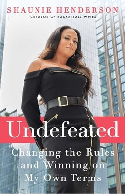 Undefeated: Changing the Rules and Winning on My Own Terms by Henderson, Shaunie