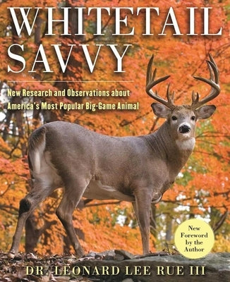 Whitetail Savvy: New Research and Observations about the Deer, America's Most Popular Big-Game Animal by Rue, Leonard Lee