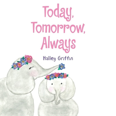 Today, Tomorrow, Always by Griffin, Halley