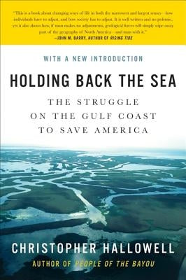 Holding Back the Sea: The Struggle on the Gulf Coast to Save America by Hallowell, Christopher
