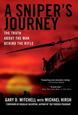 A Sniper's Journey: The Truth about the Man Behind the Rifle by Mitchell, Gary D.
