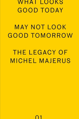 What Looks Good Today May Not Look Good Tomorrow: The Legacy of Michel Majerus by Steinbrugge, Bettina