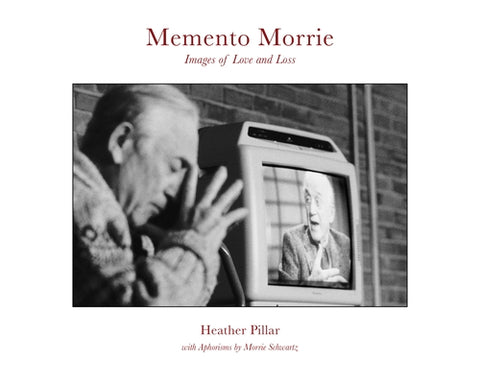 Memento Morrie: Images of Love and Loss by Pillar, Heather