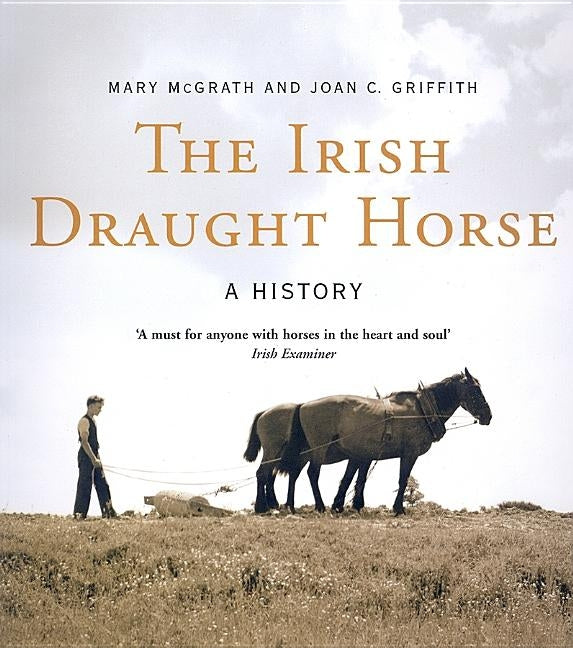 The Irish Draught Horse: A History by McGrath, Mary