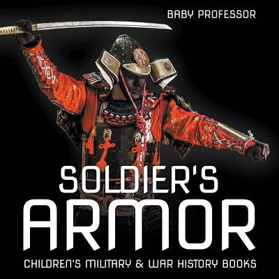 Soldier's Armor Children's Military & War History Books by Baby Professor