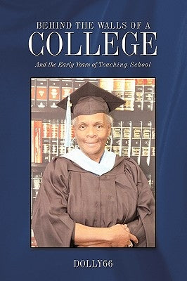 Behind the Walls of a College: And the Early Years of Teaching School by Dolly66