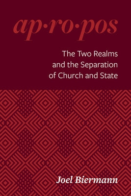 The Two Realms and the Separation of Church and State by Biermann, Joel