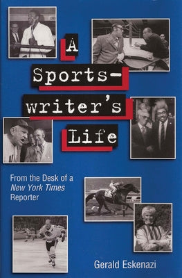 A Sportswriter's Life: From the Desk of a New York Times Reporter by Eskenazi, Gerald