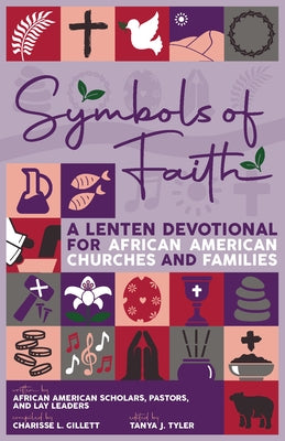Symbols of Faith: A Lenten Devotional for African American Churches & Families by Gillett, Charisse L.
