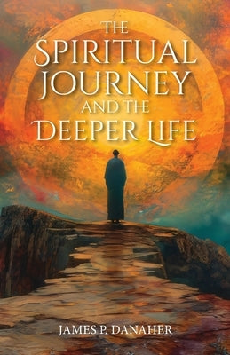 The Spiritual Journey and the Deeper Life by Danaher, James P.