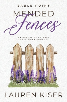 Mended Fences: An Opposites Attract Small Town Romance by Kiser, Lauren