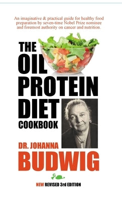 OIL-PROTEIN DIET Cookbook: 3rd Edition by Budwig, Johanna