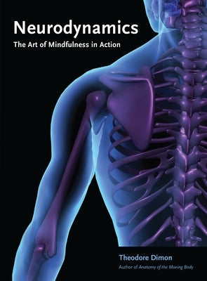Neurodynamics: The Art of Mindfulness in Action by Dimon, Theodore