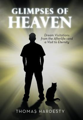 Glimpses of Heaven: Dream Visitations from the Afterlife-And a Visit to Eternity by Hardesty, Thomas