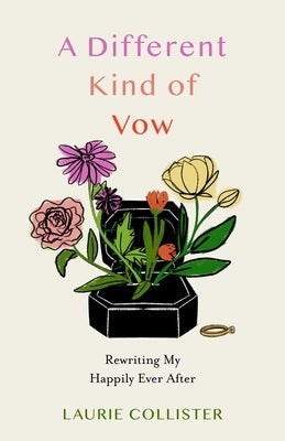 A Different Kind of Vow: Rewriting My Happily Ever After by Collister, Laurie