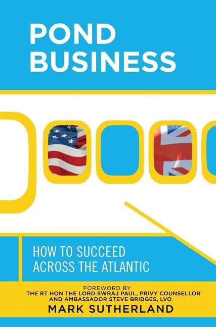 Pond Business: How to Succeed Across the Atlantic by Sutherland, Mark