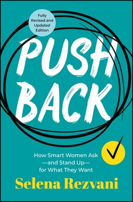 Pushback: How Smart Women Ask�and Stand Up�for What They Want by Rezvani, Selena