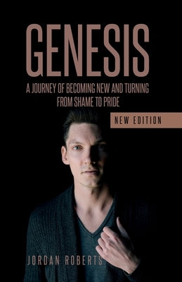 Genesis: A Journey of becoming New and Turning Shame into Pride by Roberts, Jordan